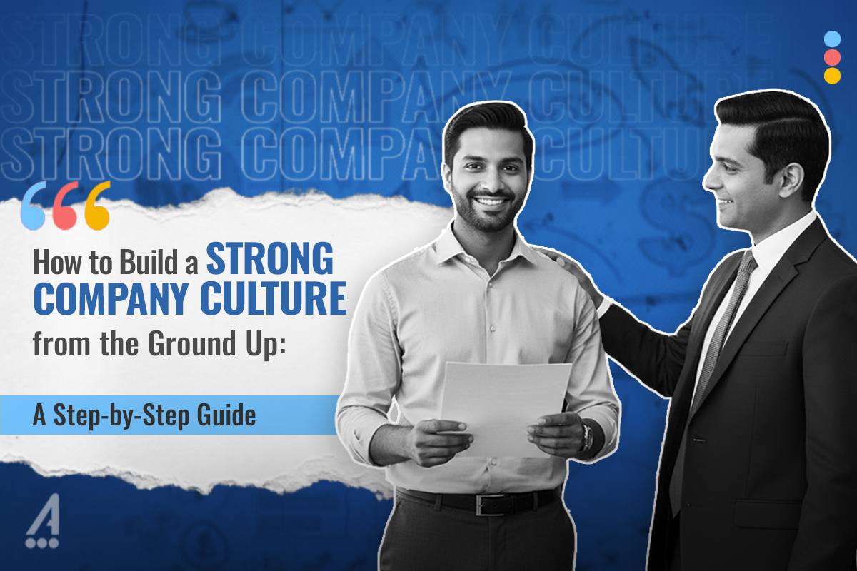 How to Build a Strong Company Culture From the Ground Up
