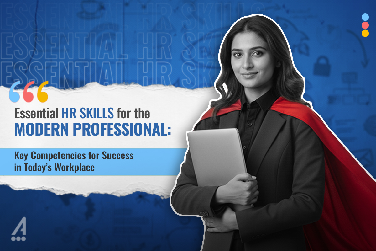 Essential HR Skills for the Modern Professional: Key Competencies for Success in Today's Workplace